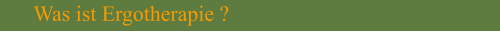 Was ist Ergotherapie ?